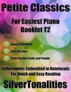 Ebook Petite Classics for Easiest Piano Booklet T2 di Silvertonalities edito da SilverTonalities