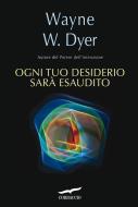 Ebook Ogni tuo desiderio sarà esaudito di Wayne W. Dyer edito da Corbaccio