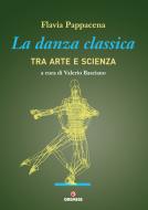 Ebook La danza classica tra arte e scienza, La di Flavia Pappacena edito da Gremese Editore