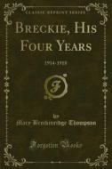 Ebook Breckie, His Four Years di Mary Breckinridge Thompson edito da Forgotten Books