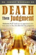 Ebook Death Then Judgment di Dr Johnny Woodard DD edito da RWG Publishing