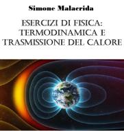 Ebook Esercizi di fisica: termodinamica e trasmissione del calore di Simone Malacrida edito da Simone Malacrida