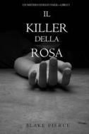 Ebook Il Killer della Rosa (Un Mistero di Riley Paige — Libro #1) di Blake Pierce edito da Lukeman Literary Management
