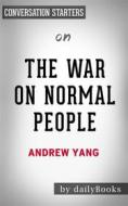 Ebook The War on Normal People: The Truth About America&apos;s Disappearing Jobs and Why Universal Basic Income Is Our Future??????? by  Andrew Yang??????? | Conversation di dailyBooks edito da Daily Books