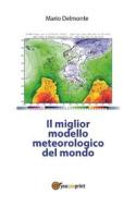 Ebook Il miglior modello meteorologico del mondo di Mario Delmonte edito da Youcanprint