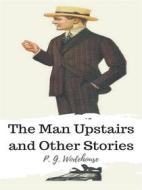 Ebook The Man Upstairs and Other Stories di P. G. Wodehouse edito da JH