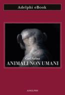 Ebook Animali non umani di Carl Safina edito da Adelphi