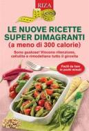 Ebook Le nuove ricette super dimagranti (a meno di 300 calorie) di Vittorio Caprioglio edito da Edizioni Riza