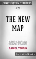 Ebook The New Map: Energy, Climate, and the Clash of Nations by Daniel Yergin: Conversation Starters di dailyBooks edito da Daily Books