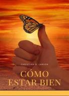 Ebook Cómo estar bien (traducido) di Christian D. Larson edito da ALEMAR S.A.S.