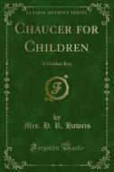 Ebook Chaucer for Children di Mrs. H. R. Haweis edito da Forgotten Books