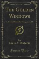 Ebook The Golden Windows di Laura E. Richards edito da Forgotten Books