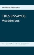 Ebook TRES ENSAYOS. Académicos. di Juan Eduardo García Gaytán edito da Books on Demand
