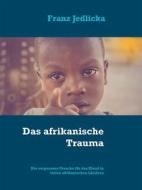 Ebook Das afrikanische Trauma di Franz Jedlicka edito da Books on Demand