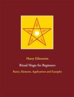 Ebook Ritual Magic for Beginners di Harry Eilenstein edito da Books on Demand