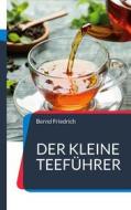 Ebook Der kleine Teeführer di Bernd Friedrich edito da Books on Demand