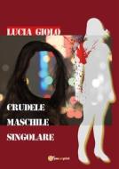 Ebook Crudele maschile singolare di Lucia Giolo edito da Youcanprint