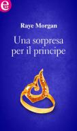 Ebook Una sorpresa per il principe (eLit) di Raye Morgan edito da HarperCollins Italia