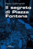 Ebook Il segreto di Piazza Fontana di Paolo Cucchiarelli edito da Ponte alle Grazie