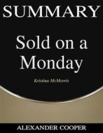 Ebook Summary of Sold on a Monday di Alexander Cooper edito da Ben Business Group LLC