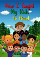 Ebook How I Taught My Kids to Read di S. V. Richard edito da The Little French eBooks