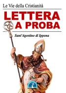 Ebook Lettera a Proba di Sant&apos;Agostino di Ippona edito da Le Vie della Cristianità