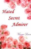 Ebook Hated Secret Admirer di Vanessa Sueroz edito da Vanessa Sueroz