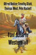 Ebook Fünf scharfe Western #1 di Alfred Bekker, Pete Hackett, Thomas West, Timothy Stahl edito da BookRix