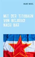 Ebook Mit der Titobahn von Belgrad nach Bar di Holger Michel edito da Books on Demand