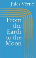 Ebook From the Earth to the Moon di Jules Verne edito da Paperless