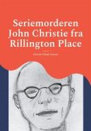 Ebook Seriemorderen John Christie fra Rillington Place di Henrik Fibæk Jensen edito da Books on Demand