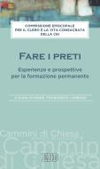 Ebook Fare i preti di Commissione Episcopale per il clero e la vita consacrata CEI - Conferenza Episcopale Italiana edito da EDB - Edizioni Dehoniane Bologna