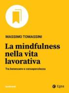 Ebook La mindfulness nella vita lavorativa di Massimo Tomassini edito da Egea