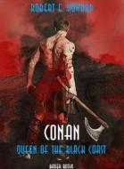 Ebook Conan: Queen of the Black Coast di Robert Ervin Howard, Robert E. Howard edito da Bauer Books