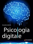 Ebook Psicologia digitale di Alessandro Calderoni edito da Ecomind