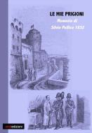 Ebook Le mie prigioni. Silvio Pellico 1832 di Silvio Pellico edito da CMD Edizioni