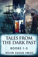 Ebook Tales From The Dark Past - Books 1-3 di Helen Susan Swift edito da Next Chapter