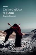 Ebook L'ultimo gioco di Banu di Soleymani Belgheis edito da Francesco Brioschi Editore