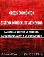Ebook Crisis Económica: Sistema Mundial De Alimentos - La Batalla Contra La Pobreza, La Con... di Amanda Eliza Bertha edito da Babelcube Inc.