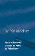 Ebook Studierstubenhocker kommen oft weiter als Weltreisende di Rolf Friedrich Schuett edito da Books on Demand