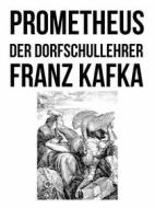 Ebook Prometheus und Der Dorfschullehrer di Franz Kafka edito da Books on Demand