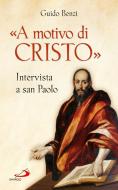 Ebook «A motivo di Cristo». Intervista a san Paolo di Benzi Guido edito da San Paolo Edizioni