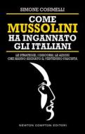 Ebook Come Mussolini ha ingannato gli Italiani di Simone Cosimelli edito da Newton Compton Editori