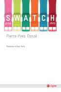 Ebook Swatch Group Story di Pierre-Yves Donzé, Pierre-Yves Donz? edito da Egea
