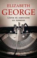 Ebook L'arte di costruire un romanzo di Elizabeth George edito da Longanesi
