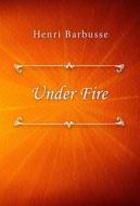 Ebook Under Fire di Henri Barbusse edito da Classica Libris
