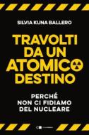 Ebook Travolti da un atomico destino di Silvia Kuna Ballero edito da Chiarelettere