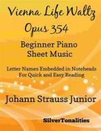 Ebook Vienna Life Waltz Opus 354 Beginner Piano Sheet Music di Silvertonalities edito da SilverTonalities