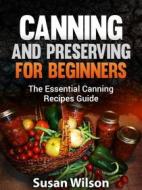 Ebook Canning and Preserving for Beginners di Susan Wilson edito da Mark Nathan