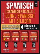Ebook Spanisch (Spanisch für alle) Lerne Spanisch mit Bildern (Vol 16) Super Pack 4 Bücher in 1 di Mobile Library edito da Mobile Library